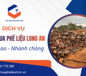 Dịch vụ thu mua phế liệu giá cao tại Long An